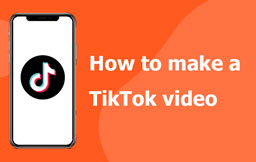 How to make a TikTok video (Step by Step)